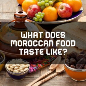 What Does Moroccan Food Taste Like?